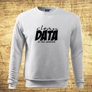 Mikina s motívom Clean data is the answer