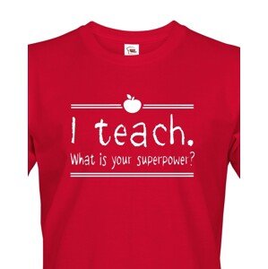 Pánské tričko pro učitele s motivem I teach. What is your superpower?