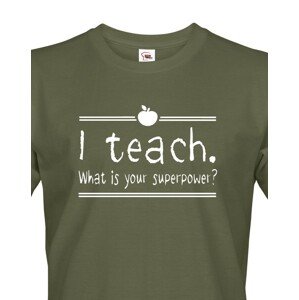 Pánské tričko pro učitele s motivem I teach. What is your superpower?