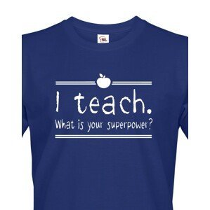 Pánské tričko pro učitele s motivem I teach. What is your superpower?