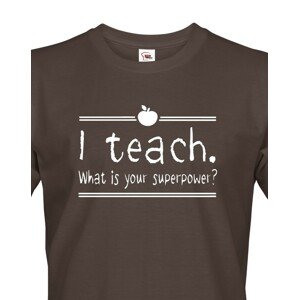 Pánské tričko pro učitele s motivem I teach. What is your superpower?