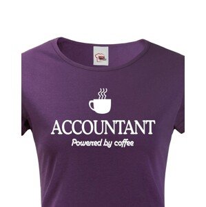 Dámské triko pro účetní Accountant – Powered by coffee