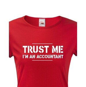 Dámské triko pro účetní Trust me, I´m an accountant