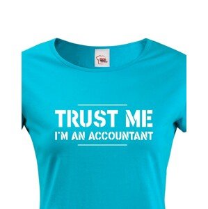 Dámské triko pro účetní Trust me, I´m an accountant