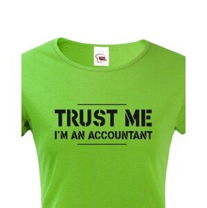 Dámské triko pro účetní Trust me, I´m an accountant