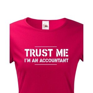 Dámské triko pro účetní Trust me, I´m an accountant