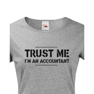 Dámské triko pro účetní Trust me, I´m an accountant