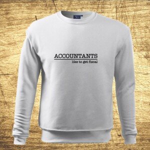 Mikina s motívom Accountants like to get fiscal