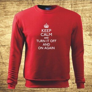 Mikina s motívom Keep calm and turn it off and on again.