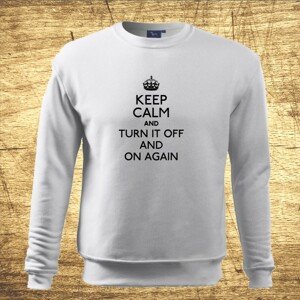 Mikina s motívom Keep calm and turn it off and on again.