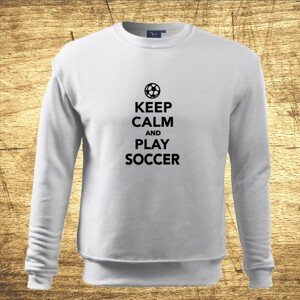 Mikina s motívom Keep calm and play soccer