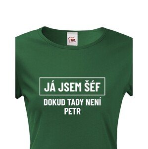Dámské triko s potiskem Já jsem tady šéf dokud tady není Petr - vtipné dámské triko