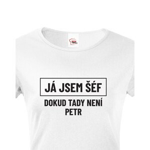 Dámské triko s potiskem Já jsem tady šéf dokud tady není Petr - vtipné dámské triko