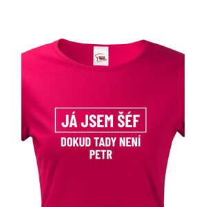 Dámské triko s potiskem Já jsem tady šéf dokud tady není Petr - vtipné dámské triko