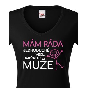 Dámské tričko s potiskem Mám ráda jednoduché věci..například muže