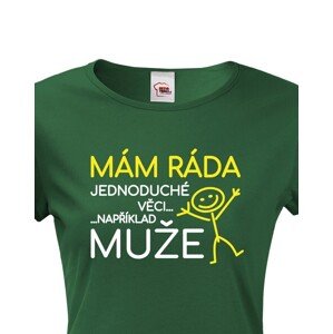 Dámské tričko s potiskem Mám ráda jednoduché věci..například muže