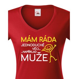 Dámské tričko s potiskem Mám ráda jednoduché věci..například muže