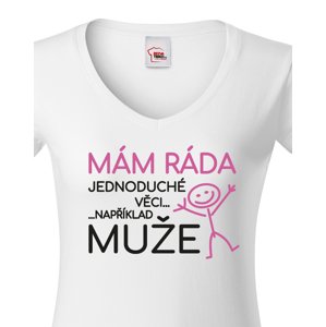 Dámské tričko s potiskem Mám ráda jednoduché věci..například muže