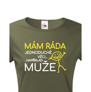 Dámské tričko s potiskem Mám ráda jednoduché věci..například muže