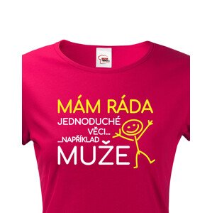 Dámské tričko s potiskem Mám ráda jednoduché věci..například muže