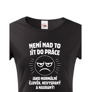 Dámské tričko –Není nad to jít do práce