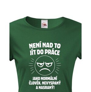 Dámské tričko –Není nad to jít do práce