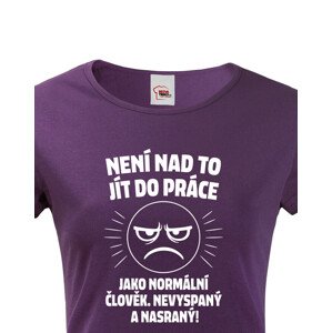 Dámské tričko –Není nad to jít do práce