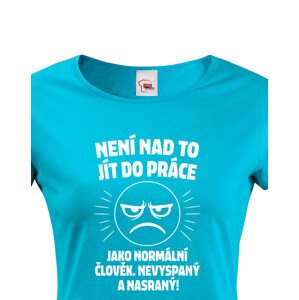 Dámské tričko –Není nad to jít do práce
