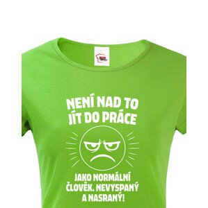 Dámské tričko –Není nad to jít do práce