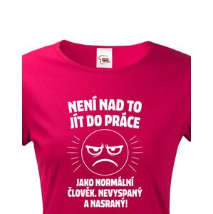 Dámské tričko –Není nad to jít do práce