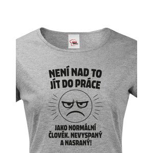 Dámské tričko –Není nad to jít do práce