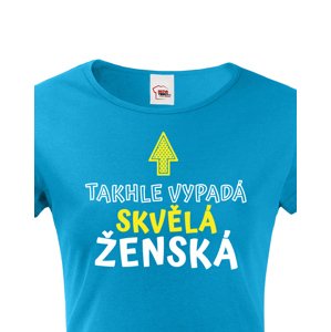 Dámské tričko k narozeninám Takhle vypadá skvělá ženská