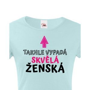 Dámské tričko k narozeninám Takhle vypadá skvělá ženská
