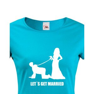 Dámské tričko na rozlučku Let´s get married