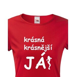 Dámské tričko Krásná, krásnější, JÁ!