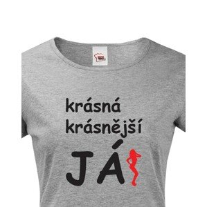 Dámské tričko Krásná, krásnější, JÁ!