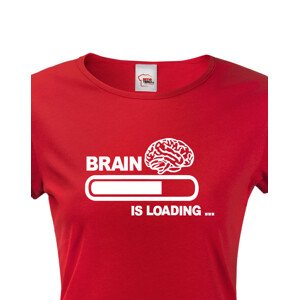 Dámské vtipné tričko Brain is loading - tisk na kvalitní textil