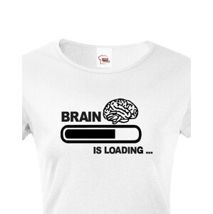 Dámské vtipné tričko Brain is loading - tisk na kvalitní textil
