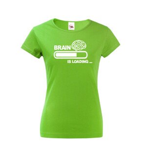 Dámské vtipné tričko Brain is loading - tisk na kvalitní textil