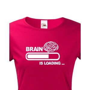 Dámské vtipné tričko Brain is loading - tisk na kvalitní textil
