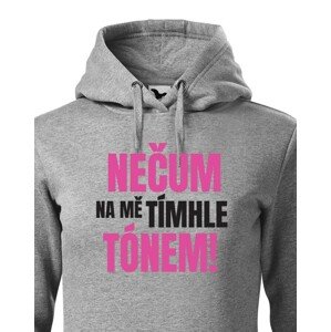Dámská mikina s vtipným potiskem - Nečum na mě tímhle tónem