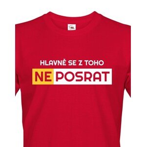 Originální pánské tričko Hlavně se z toho neposrat