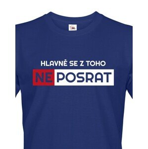 Originální pánské tričko Hlavně se z toho neposrat