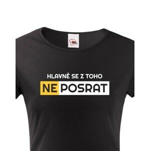 Originální dámské tričko Hlavně se z toho neposrat