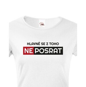 Originální dámské tričko Hlavně se z toho neposrat