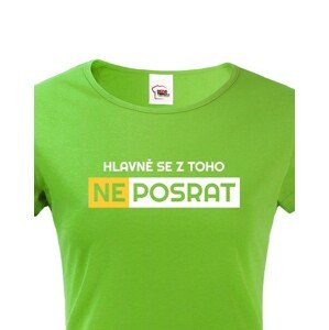 Originální dámské tričko Hlavně se z toho neposrat