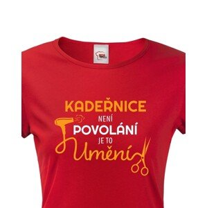 Dámské tričko pro kadeřnice - Kadeřnice není povolaní, ale umění