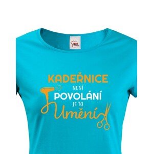 Dámské tričko pro kadeřnice - Kadeřnice není povolaní, ale umění