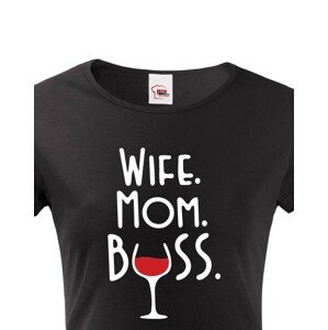 Dámské tričko Wife, Mom, Boss - tričko pro každou správnou mámu