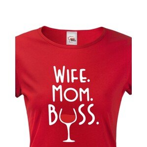 Dámské tričko Wife, Mom, Boss - tričko pro každou správnou mámu